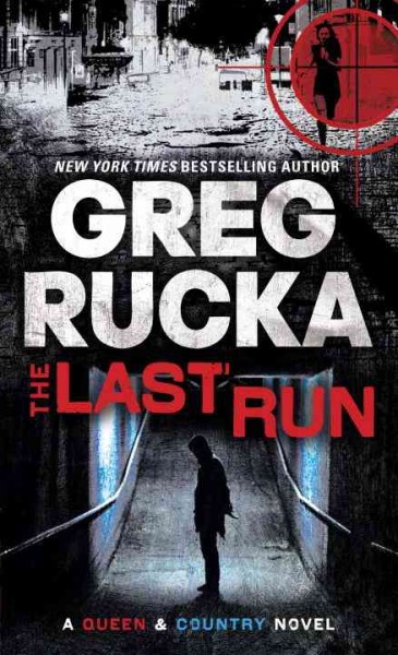 The last run : a queen & country novel / Greg Rucka.