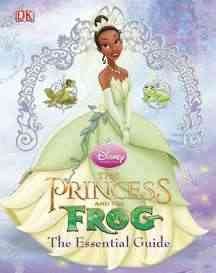 The princess and the frog : essential guide / written by Laura Gilbert.