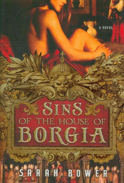 Sins of the House of Borgia / Sarah Bower.