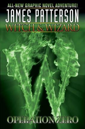 Witch & wizard. 2, Operation Zero / writers, James Patterson and Dara Naraghi ; artist, Victor Santos ; colorist, Jamie Grant ; letters, Shawn Lee & Neil Uyetake. 