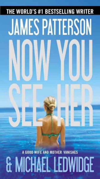 Now you see her : a novel / by James Patterson and Michael Ledwidge.