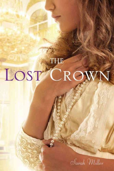 The lost crown / Sarah Miller.