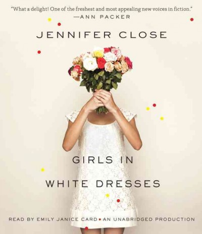 Girls in white dresses [sound recording] / Jennifer Close.