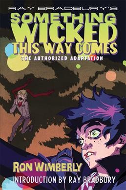 Ray Bradbury's Something wicked this way comes : the authorized adaptation / Ron Wimberly ; introduction by Ray Bradbury.