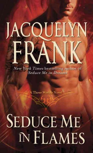 Seduce me in flames : a three worlds novel / Jacquelyn Frank.