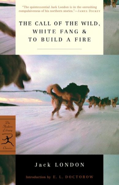 The call of the wild ; White fang ; & To build a fire / Jack London.