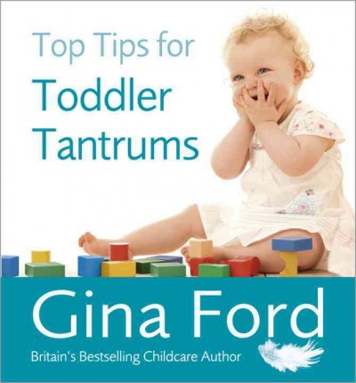 Top tips for toddler tantrums / Gina Ford.