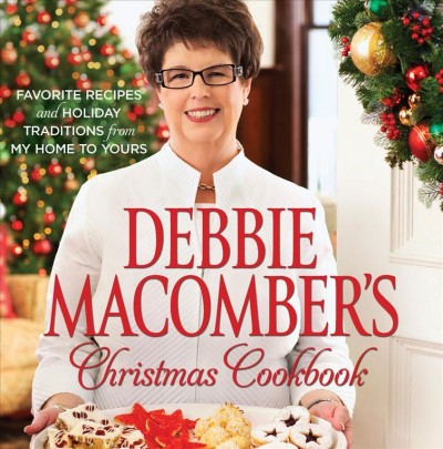 Debbie Macomber's Christmas cookbook : Favorite Recipes and Holiday Traditions from My Home to Yours / photographs by Andy Ryan.