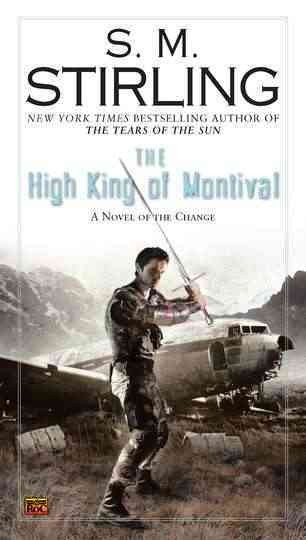 The High King of Montival : a novel of the Change / S.M. Stirling.