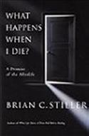 What happens when I die? : a promise of the afterlife / Brian C. Stiller.
