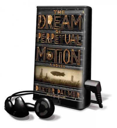 The dream of perpetual motion [electronic resource] : a novel / Dexter Palmer.