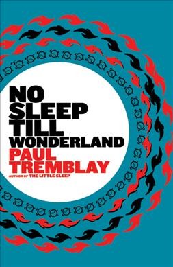 No sleep till wonderland : a novel / Paul Tremblay.