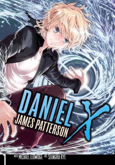 Daniel X. [The manga]. 1 / James Patterson with Michael Ledwidge ; art, Seunghui Kye.