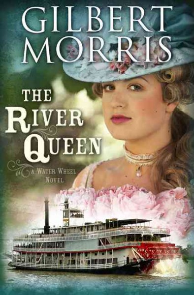 The River Queen : a water wheel novel / Gilbert Morris.