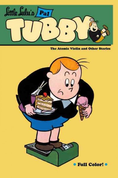 Little Lulu's pal Tubby. [Vol. 4], The atomic violin and other stories / story and art by John Stanley ; finishes by Lloyd White.