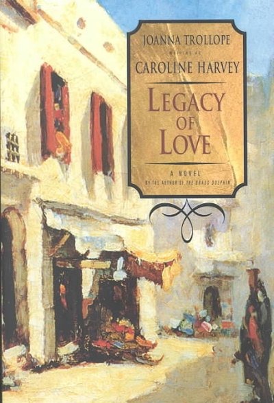Legacy of love / Joanna Trollope writing as Caroline Harvey.