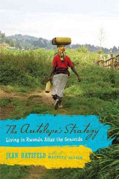 The antelope's strategy : living in Rwanda after the genocide.
