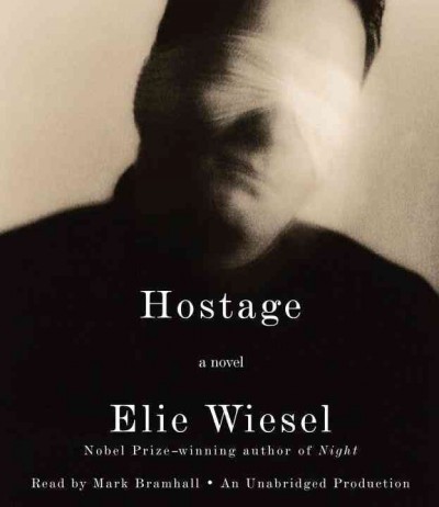 Hostage  [sound recording] : a novel / Elie Wiesel ; [translation by Catherine Temerson].