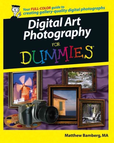 Digital art photography for dummies [electronic resource] / by Matthew Bamberg.
