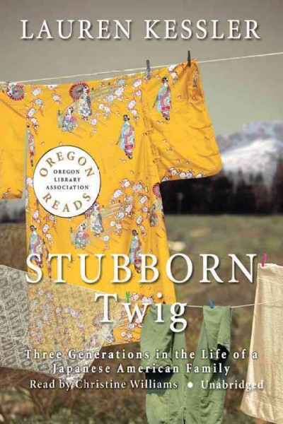 Stubborn twig [electronic resource] : three generations in the life of a Japanese American family / Lauren Kessler.