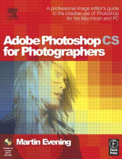 Adobe Photoshop CS for photographers [electronic resource] : a professional image editor's guide to the creative use of Photoshop for the Macintosh and PC / Martin Evening.