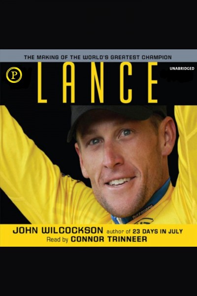 Lance [electronic resource] : the making of the world's greatest champion / John Wilcockson.