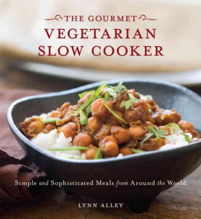 The gourmet vegetarian slow cooker [electronic resource] : simple and sophisticated meals from around the world / Lynn Alley ; photography by Leo Gong.