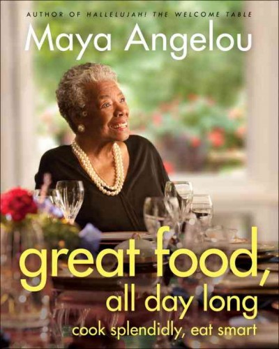Great food, all day long [electronic resource] : cook splendidly, eat smart / Maya Angelou.