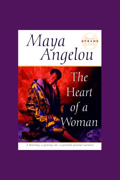 The heart of a woman [electronic resource] / Maya Angelou ; read by author.