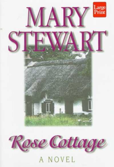 Rose cottage / by Mary Stewart.