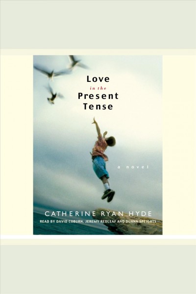 Love in the present tense [electronic resource] : [a novel] / Catherine Ryan Hyde.