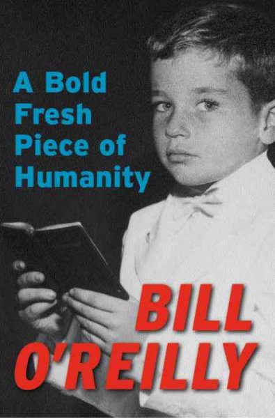 A bold fresh piece of humanity [electronic resource] / Bill O'Reilly.