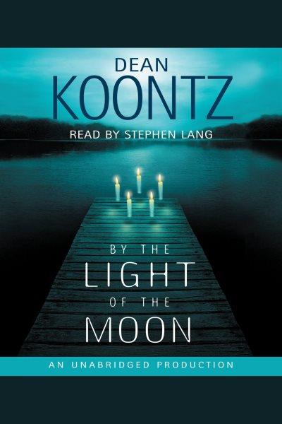 By the light of the moon [electronic resource] / Dean Koontz.