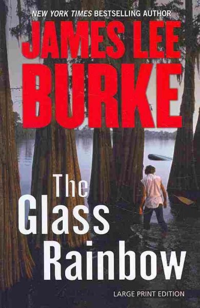 The glass rainbow / James Lee Burke. --.