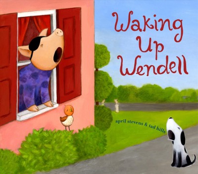 Waking up Wendell [electronic resource] / written by April Stevens ; illustrated by Tad Hills.