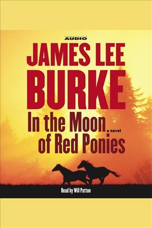In the moon of red ponies [electronic resource] : a novel / James Lee Burke.