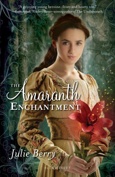 The Amaranth enchantment [electronic resource] / Julie Berry.