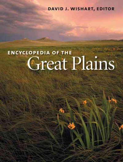Encyclopedia of the Great Plains / David J. Wishart, editor.