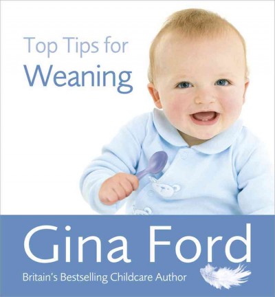 Top tips for weaning / Gina Ford.
