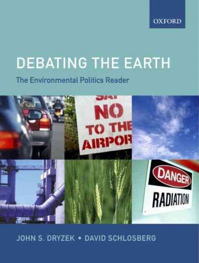Debating the Earth : the environmental politics reader / edited by John S. Dryzek and David Schlosberg.