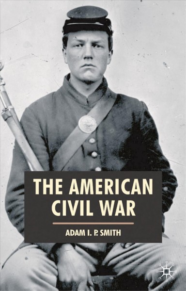 The American Civil War / Adam I.P. Smith.