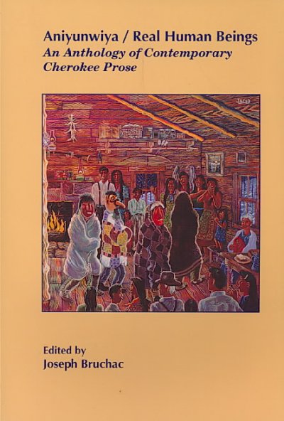 Aniyunwiya/real human beings : an anthology of contemporary Cherokee prose / edited by Joseph Bruchac.