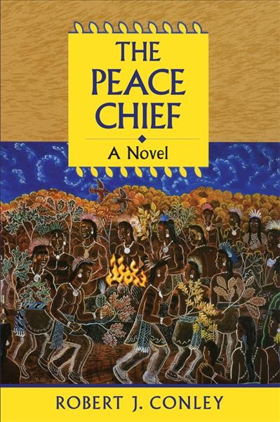 The peace chief : a novel of the real people / Robert J. Conley.