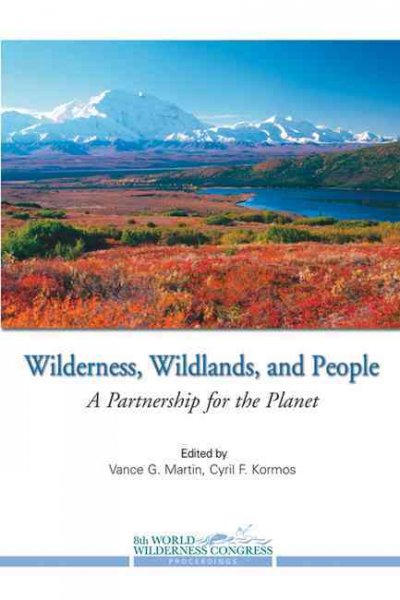 Wilderness, wildlands, and people : a partnership for the planet / editor, Vance G. Martin.