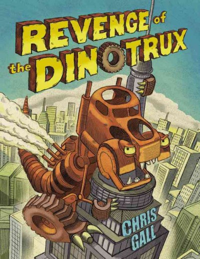 Revenge of the Dinotrux / Chris Gall.