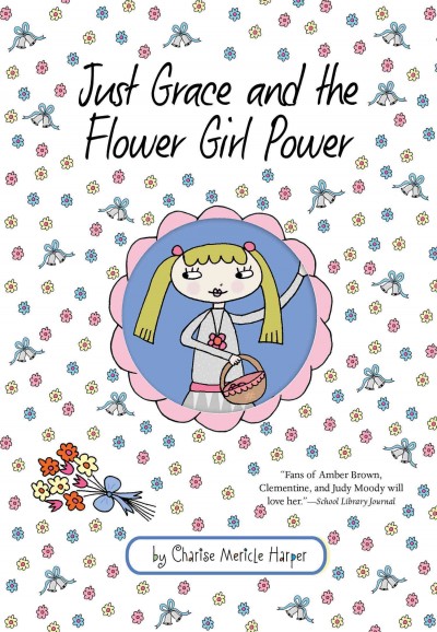 Just Grace and the flower girl power / written and illustrated by Charise Mericle Harper.