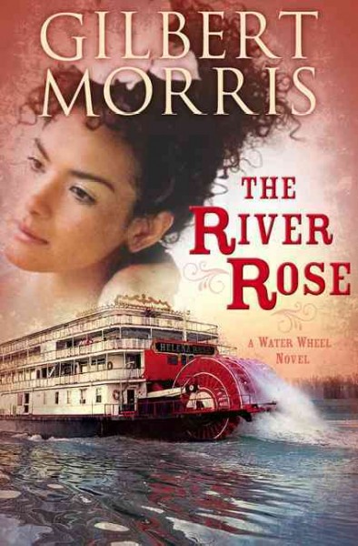 The River Rose : a water wheel novel / Gilbert Morris.