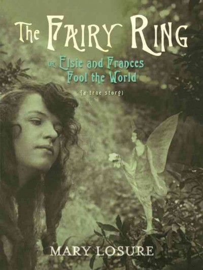 The fairy ring, or, Elsie and Frances fool the world / Mary Losure.