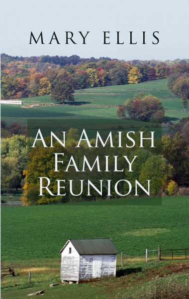 An Amish family reunion / by Mary Ellis.