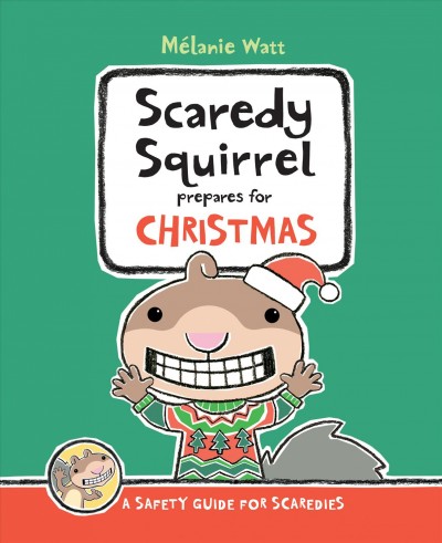Scaredy Squirrel prepares for Christmas : [a safety guide for scaredies] / Mélanie Watt.